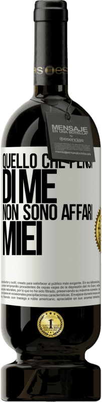 49,95 € Spedizione Gratuita | Vino rosso Edizione Premium MBS® Riserva Quello che pensi di me non sono affari miei Etichetta Bianca. Etichetta personalizzabile Riserva 12 Mesi Raccogliere 2016 Tempranillo
