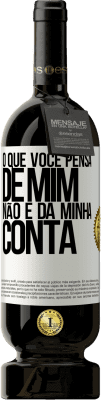 49,95 € Envio grátis | Vinho tinto Edição Premium MBS® Reserva O que você pensa de mim não é da minha conta Etiqueta Branca. Etiqueta personalizável Reserva 12 Meses Colheita 2016 Tempranillo