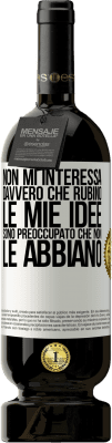 49,95 € Spedizione Gratuita | Vino rosso Edizione Premium MBS® Riserva Non mi interessa davvero che rubino le mie idee, sono preoccupato che non le abbiano Etichetta Bianca. Etichetta personalizzabile Riserva 12 Mesi Raccogliere 2015 Tempranillo