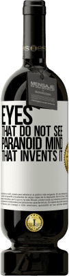 49,95 € Free Shipping | Red Wine Premium Edition MBS® Reserve Eyes that do not see, paranoid mind that invents it White Label. Customizable label Reserve 12 Months Harvest 2015 Tempranillo