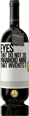 49,95 € Free Shipping | Red Wine Premium Edition MBS® Reserve Eyes that do not see, paranoid mind that invents it White Label. Customizable label Reserve 12 Months Harvest 2016 Tempranillo