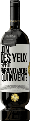 49,95 € Envoi gratuit | Vin rouge Édition Premium MBS® Réserve Loin des yeux, esprit paranoïaque qui invente Étiquette Blanche. Étiquette personnalisable Réserve 12 Mois Récolte 2014 Tempranillo