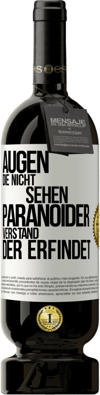 49,95 € Kostenloser Versand | Rotwein Premium Ausgabe MBS® Reserve Augen die nicht sehen, paranoider Verstand, der erfindet Weißes Etikett. Anpassbares Etikett Reserve 12 Monate Ernte 2015 Tempranillo