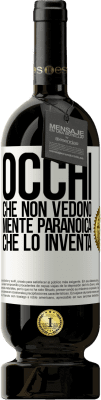 49,95 € Spedizione Gratuita | Vino rosso Edizione Premium MBS® Riserva Occhi che non vedono, mente paranoica che lo inventa Etichetta Bianca. Etichetta personalizzabile Riserva 12 Mesi Raccogliere 2015 Tempranillo