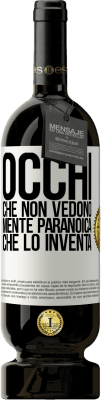 49,95 € Spedizione Gratuita | Vino rosso Edizione Premium MBS® Riserva Occhi che non vedono, mente paranoica che lo inventa Etichetta Bianca. Etichetta personalizzabile Riserva 12 Mesi Raccogliere 2016 Tempranillo