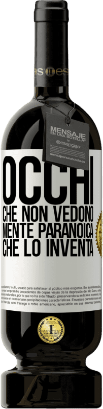 49,95 € Spedizione Gratuita | Vino rosso Edizione Premium MBS® Riserva Occhi che non vedono, mente paranoica che lo inventa Etichetta Bianca. Etichetta personalizzabile Riserva 12 Mesi Raccogliere 2015 Tempranillo