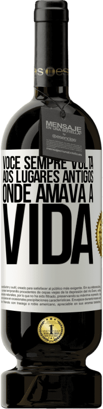 49,95 € Envio grátis | Vinho tinto Edição Premium MBS® Reserva Você sempre volta aos lugares antigos onde amava a vida Etiqueta Branca. Etiqueta personalizável Reserva 12 Meses Colheita 2015 Tempranillo