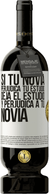 49,95 € Envío gratis | Vino Tinto Edición Premium MBS® Reserva Si tu novia perjudica tu estudio, deja el estudio y perjudica a tu novia Etiqueta Blanca. Etiqueta personalizable Reserva 12 Meses Cosecha 2016 Tempranillo
