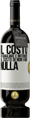 49,95 € Spedizione Gratuita | Vino rosso Edizione Premium MBS® Riserva Il costo di sbagliare è inferiore al costo di non fare nulla Etichetta Bianca. Etichetta personalizzabile Riserva 12 Mesi Raccogliere 2014 Tempranillo