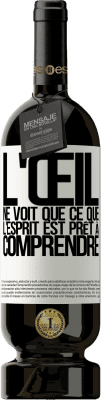 49,95 € Envoi gratuit | Vin rouge Édition Premium MBS® Réserve L'œil ne voit que ce que l'esprit est prêt à comprendre Étiquette Blanche. Étiquette personnalisable Réserve 12 Mois Récolte 2015 Tempranillo