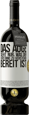 49,95 € Kostenloser Versand | Rotwein Premium Ausgabe MBS® Reserve Das Auge sieht nur, was der Verstand zu verstehen bereit ist Weißes Etikett. Anpassbares Etikett Reserve 12 Monate Ernte 2014 Tempranillo