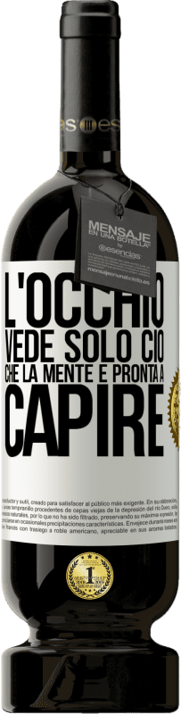 49,95 € Spedizione Gratuita | Vino rosso Edizione Premium MBS® Riserva L'occhio vede solo ciò che la mente è pronta a capire Etichetta Bianca. Etichetta personalizzabile Riserva 12 Mesi Raccogliere 2016 Tempranillo