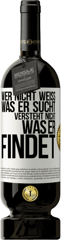 49,95 € Kostenloser Versand | Rotwein Premium Ausgabe MBS® Reserve Wer nicht weiß, was er sucht, versteht nicht, was er findet Weißes Etikett. Anpassbares Etikett Reserve 12 Monate Ernte 2015 Tempranillo