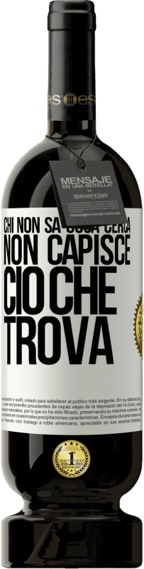 49,95 € Spedizione Gratuita | Vino rosso Edizione Premium MBS® Riserva Chi non sa cosa cerca, non capisce ciò che trova Etichetta Bianca. Etichetta personalizzabile Riserva 12 Mesi Raccogliere 2015 Tempranillo