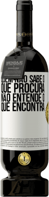 49,95 € Envio grátis | Vinho tinto Edição Premium MBS® Reserva Quem não sabe o que procura, não entende o que encontra Etiqueta Branca. Etiqueta personalizável Reserva 12 Meses Colheita 2014 Tempranillo