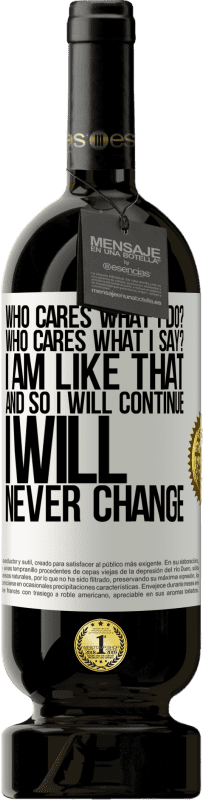 49,95 € 送料無料 | 赤ワイン プレミアム版 MBS® 予約する 誰が私が何をするか気にしますか？誰が私が言うことを気にしますか？私はそのようです、そして私は続けます、私は決して変わらないでしょう ホワイトラベル. カスタマイズ可能なラベル 予約する 12 月 収穫 2016 Tempranillo