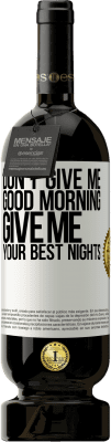 49,95 € Free Shipping | Red Wine Premium Edition MBS® Reserve Don't give me good morning, give me your best nights White Label. Customizable label Reserve 12 Months Harvest 2015 Tempranillo