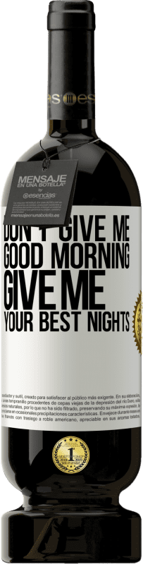 49,95 € Free Shipping | Red Wine Premium Edition MBS® Reserve Don't give me good morning, give me your best nights White Label. Customizable label Reserve 12 Months Harvest 2015 Tempranillo