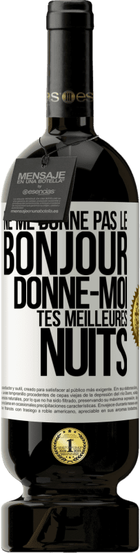 49,95 € Envoi gratuit | Vin rouge Édition Premium MBS® Réserve Ne me donne pas le bonjour donne-moi tes meilleures nuits Étiquette Blanche. Étiquette personnalisable Réserve 12 Mois Récolte 2015 Tempranillo