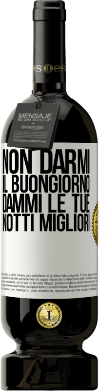 49,95 € Spedizione Gratuita | Vino rosso Edizione Premium MBS® Riserva Non darmi il buongiorno, dammi le tue notti migliori Etichetta Bianca. Etichetta personalizzabile Riserva 12 Mesi Raccogliere 2016 Tempranillo