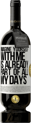 49,95 € Free Shipping | Red Wine Premium Edition MBS® Reserve Imagine yourself with me is already part of all my days White Label. Customizable label Reserve 12 Months Harvest 2015 Tempranillo