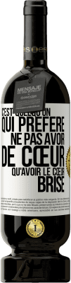 49,95 € Envoi gratuit | Vin rouge Édition Premium MBS® Réserve C'est quelqu'un qui préfère ne pas avoir de cœur qu'avoir le cœur brisé Étiquette Blanche. Étiquette personnalisable Réserve 12 Mois Récolte 2016 Tempranillo