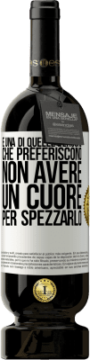 49,95 € Spedizione Gratuita | Vino rosso Edizione Premium MBS® Riserva È una di quelle persone che preferiscono non avere un cuore per spezzarlo Etichetta Bianca. Etichetta personalizzabile Riserva 12 Mesi Raccogliere 2015 Tempranillo