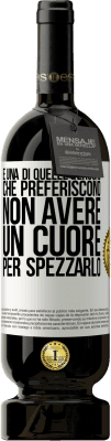 49,95 € Spedizione Gratuita | Vino rosso Edizione Premium MBS® Riserva È una di quelle persone che preferiscono non avere un cuore per spezzarlo Etichetta Bianca. Etichetta personalizzabile Riserva 12 Mesi Raccogliere 2016 Tempranillo