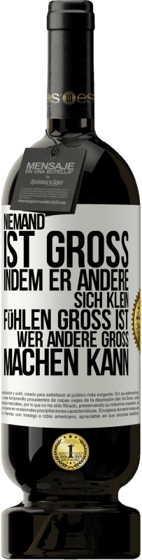 49,95 € Kostenloser Versand | Rotwein Premium Ausgabe MBS® Reserve Niemand ist groß, indem er andere sich klein fühlen Groß ist, wer andere groß machen kann Weißes Etikett. Anpassbares Etikett Reserve 12 Monate Ernte 2015 Tempranillo