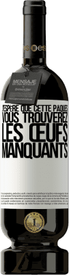 49,95 € Envoi gratuit | Vin rouge Édition Premium MBS® Réserve J'espère que cette Pâques, vous trouverez les œufs manquants Étiquette Blanche. Étiquette personnalisable Réserve 12 Mois Récolte 2014 Tempranillo