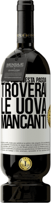 49,95 € Spedizione Gratuita | Vino rosso Edizione Premium MBS® Riserva Spero che questa Pasqua troverai le uova mancanti Etichetta Bianca. Etichetta personalizzabile Riserva 12 Mesi Raccogliere 2016 Tempranillo