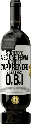 49,95 € Envoi gratuit | Vin rouge Édition Premium MBS® Réserve Pour bien s'entendre avec une femme il suffit d'apprendre 3 lettres: O, B, I Étiquette Blanche. Étiquette personnalisable Réserve 12 Mois Récolte 2015 Tempranillo