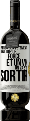 49,95 € Envoi gratuit | Vin rouge Édition Premium MBS® Réserve Prends des vêtements, beaucoup de force et un vin. On va s'en sortir Étiquette Blanche. Étiquette personnalisable Réserve 12 Mois Récolte 2016 Tempranillo