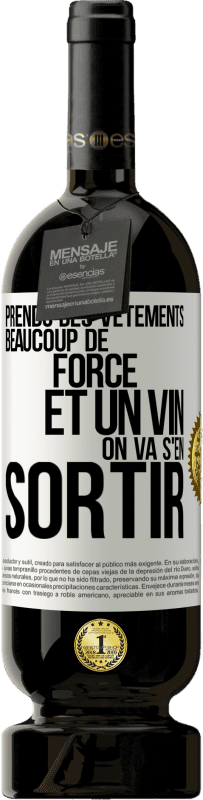 49,95 € Envoi gratuit | Vin rouge Édition Premium MBS® Réserve Prends des vêtements, beaucoup de force et un vin. On va s'en sortir Étiquette Blanche. Étiquette personnalisable Réserve 12 Mois Récolte 2015 Tempranillo