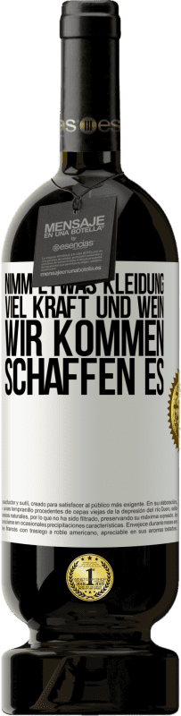 49,95 € Kostenloser Versand | Rotwein Premium Ausgabe MBS® Reserve Nimm etwas Kleidung, viel Kraft und Wein. Wir kommen schaffen es Weißes Etikett. Anpassbares Etikett Reserve 12 Monate Ernte 2015 Tempranillo