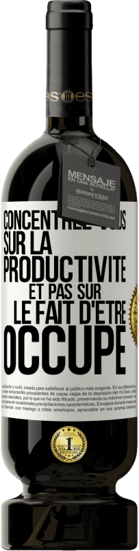 49,95 € Envoi gratuit | Vin rouge Édition Premium MBS® Réserve Concentrez-vous sur la productivité et pas sur le fait d'être occupé Étiquette Blanche. Étiquette personnalisable Réserve 12 Mois Récolte 2015 Tempranillo