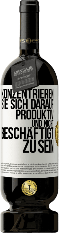 49,95 € Kostenloser Versand | Rotwein Premium Ausgabe MBS® Reserve Konzentrieren Sie sich darauf, produktiv und nicht beschäftigt zu sein Weißes Etikett. Anpassbares Etikett Reserve 12 Monate Ernte 2015 Tempranillo