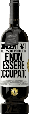 49,95 € Spedizione Gratuita | Vino rosso Edizione Premium MBS® Riserva Concentrati sull'essere produttivo e non essere occupato Etichetta Bianca. Etichetta personalizzabile Riserva 12 Mesi Raccogliere 2014 Tempranillo