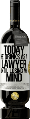 49,95 € Free Shipping | Red Wine Premium Edition MBS® Reserve Today he drinks as a lawyer. Until losing my mind White Label. Customizable label Reserve 12 Months Harvest 2016 Tempranillo