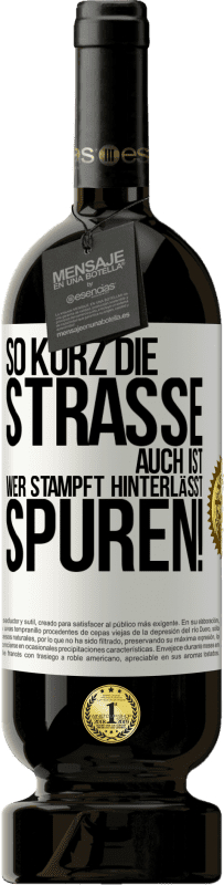 49,95 € Kostenloser Versand | Rotwein Premium Ausgabe MBS® Reserve So kurz die Straße auch ist, wer stampft hinterlässt Spuren! Weißes Etikett. Anpassbares Etikett Reserve 12 Monate Ernte 2015 Tempranillo