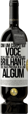49,95 € Envio grátis | Vinho tinto Edição Premium MBS® Reserva Com um corpo bom, você pode ir longe, mas com uma mente brilhante, você não precisa ir a lugar algum Etiqueta Branca. Etiqueta personalizável Reserva 12 Meses Colheita 2016 Tempranillo
