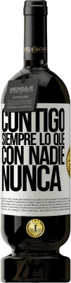 49,95 € Envío gratis | Vino Tinto Edición Premium MBS® Reserva Contigo siempre lo que con nadie nunca Etiqueta Blanca. Etiqueta personalizable Reserva 12 Meses Cosecha 2015 Tempranillo