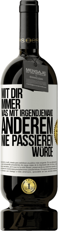 49,95 € Kostenloser Versand | Rotwein Premium Ausgabe MBS® Reserve Mit dir immer, was mit irgendjemand anderem nie passieren würde Weißes Etikett. Anpassbares Etikett Reserve 12 Monate Ernte 2015 Tempranillo