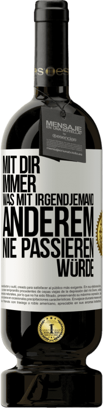 49,95 € Kostenloser Versand | Rotwein Premium Ausgabe MBS® Reserve Mit dir immer, was mit irgendjemand anderem nie passieren würde Weißes Etikett. Anpassbares Etikett Reserve 12 Monate Ernte 2016 Tempranillo