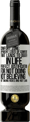 49,95 € Free Shipping | Red Wine Premium Edition MBS® Reserve Comfort zone: Apparent state of comfort that leads to death in life. Perfect justification for not doing, not believing, not White Label. Customizable label Reserve 12 Months Harvest 2015 Tempranillo