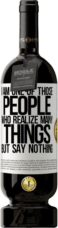 49,95 € 送料無料 | 赤ワイン プレミアム版 MBS® 予約する 私は多くのことを理解している人の一人ですが、何も言わない ホワイトラベル. カスタマイズ可能なラベル 予約する 12 月 収穫 2015 Tempranillo