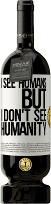 49,95 € Free Shipping | Red Wine Premium Edition MBS® Reserve I see humans, but I don't see humanity White Label. Customizable label Reserve 12 Months Harvest 2016 Tempranillo