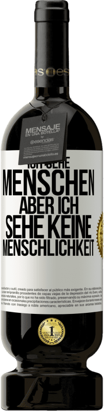 49,95 € Kostenloser Versand | Rotwein Premium Ausgabe MBS® Reserve Ich sehe Menschen, aber ich sehe keine Menschlichkeit Weißes Etikett. Anpassbares Etikett Reserve 12 Monate Ernte 2015 Tempranillo