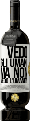 49,95 € Spedizione Gratuita | Vino rosso Edizione Premium MBS® Riserva Vedo gli umani, ma non vedo l'umanità Etichetta Bianca. Etichetta personalizzabile Riserva 12 Mesi Raccogliere 2015 Tempranillo