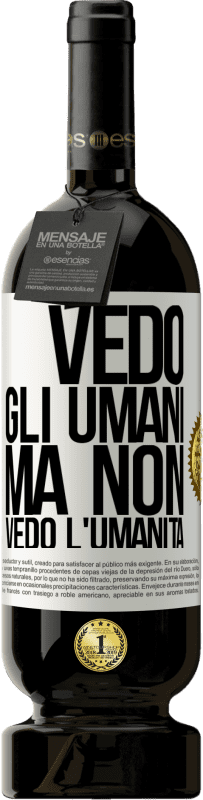 49,95 € Spedizione Gratuita | Vino rosso Edizione Premium MBS® Riserva Vedo gli umani, ma non vedo l'umanità Etichetta Bianca. Etichetta personalizzabile Riserva 12 Mesi Raccogliere 2016 Tempranillo